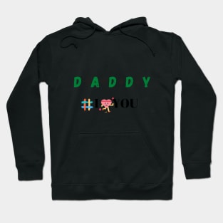 Daddy I love you Tees Hoodie